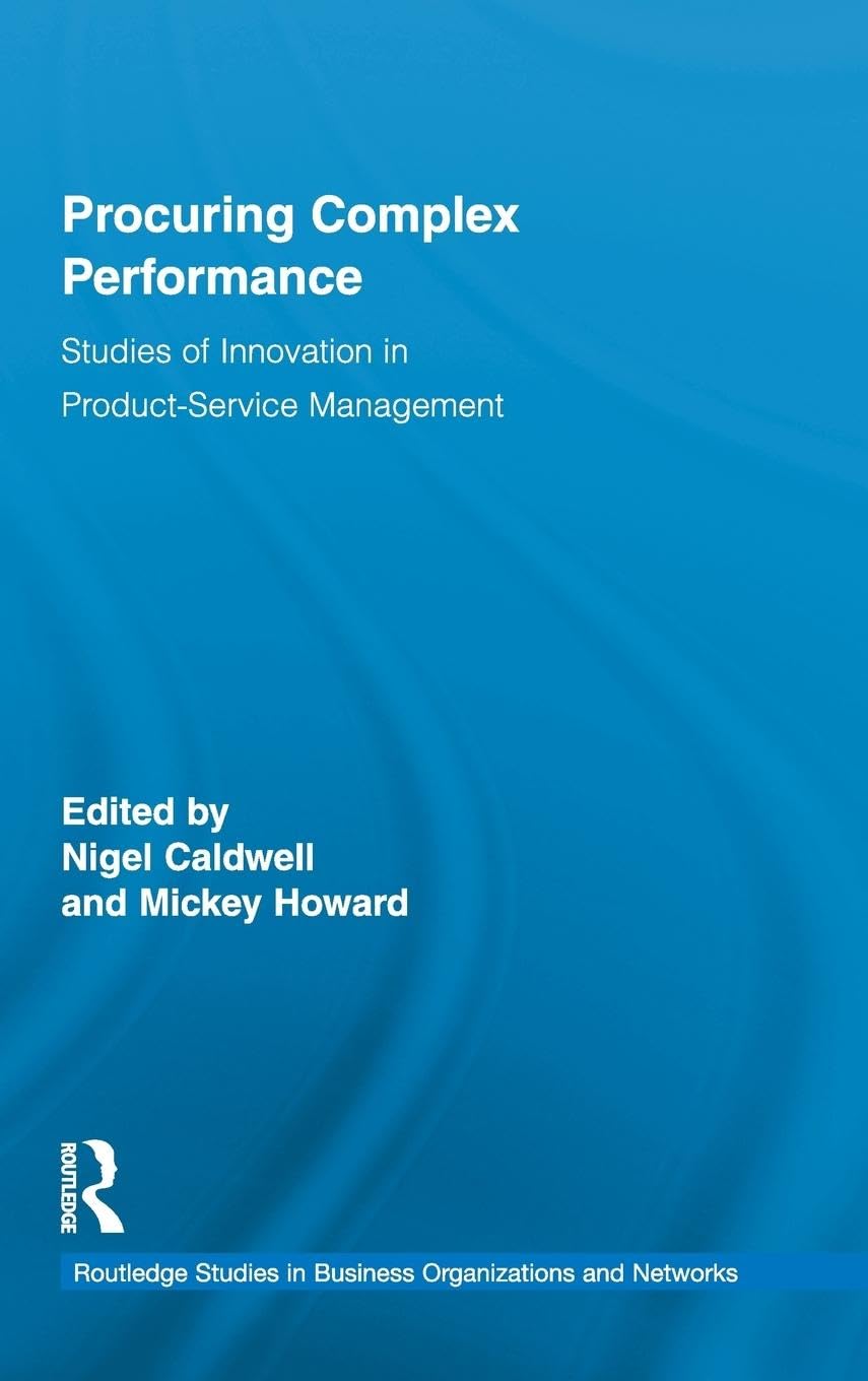 Procuring Complex Performance: Studies of Innovation in Product-Service Management (Routledge Studies in Business Organizations and Networks, 46, Band 46)
