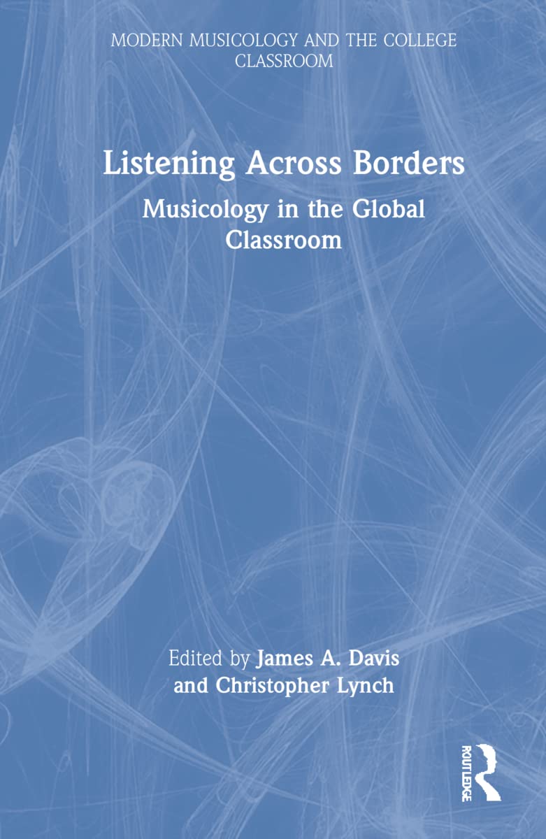 Listening Across Borders: Musicology in the Global Classroom (Modern Musicology and the College Classroom)