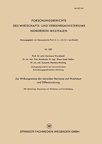 Zur Wirkungsweise der Steroiden Hormone auf Wachstum und Differenzierung: XIX. Mitteilung: Steuerung von Wachstum und Formbildung (Forschungsberichte ... und Verkehrsministeriums Nordrhein-Westfalen)