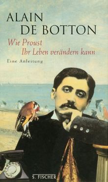 Wie Proust Ihr Leben verändern kann. Eine Anleitung.