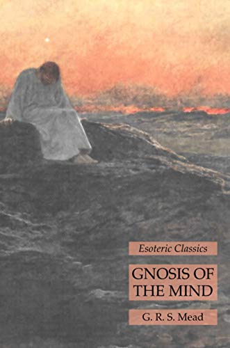 Mead, G. R. S. Gnosis Of The Mind, Esoteric Classics