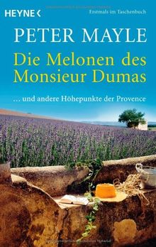 Die Melonen des Monsieur Dumas: ... und andere Höhepunkte der Provence