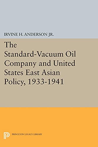 The Standard-Vacuum Oil Company and United States East Asian Policy, 1933-1941 (Princeton Legacy Library)