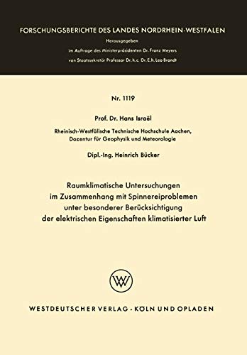 Raumklimatische Untersuchungen im Zusammenhang mit Spinnereiproblemen unter Besonderer Berücksichtigung der Elektrischen Eigenschaften Klimatisierter ... Landes Nordrhein-Westfalen, 1119, Band 1119)