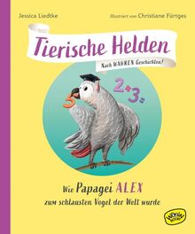Tierische Helden (Band 2): Wie Papagei Alex zum schlausten Vogel der Welt wurde