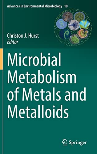 Microbial Metabolism of Metals and Metalloids (Advances in Environmental Microbiology, 10, Band 10)