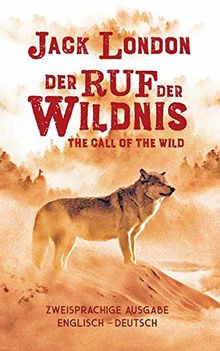 Ruf der Wildnis. Jack London. Zweisprachig Englisch-Deutsch / Call of the Wild