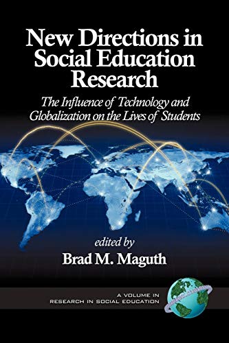 New Directions in Social Education Research: The Influence of Technology and Globalization on the Lives of Students (Research in Social Education)
