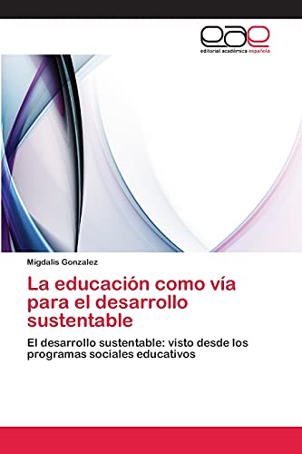 La educación como vía para el desarrollo sustentable: El desarrollo sustentable: visto desde los programas sociales educativos