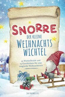 Snorre der kleine Weihnachtswichtel - 30 Wichtelbriefe und 24 Geschichten für eine magische Weihnachtszeit