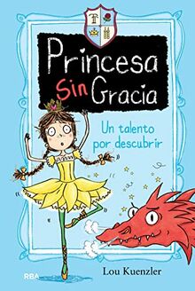 Princesa Sin Gracia. Un Talento Por Descubrir (Ficción Kids, Band 2)