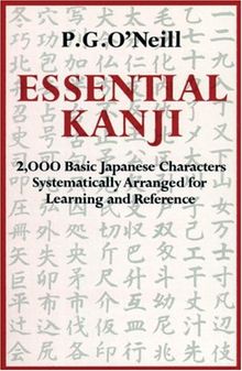 Essential Kanji: 2,000 Basic Japanese Characters Systematically Arranged For Learning And Reference