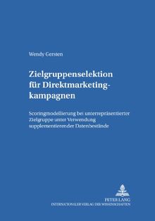 Zielgruppenselektion für Direktmarketingkampagnen: Scoringmodellierung bei unterrepräsentierter Zielgruppe unter Verwendung supplementierender ... und strategische Unternehmensführung)