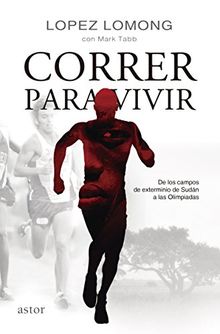 Correr para vivir : de los campos de Sudán a las olimpiadas (Astor)
