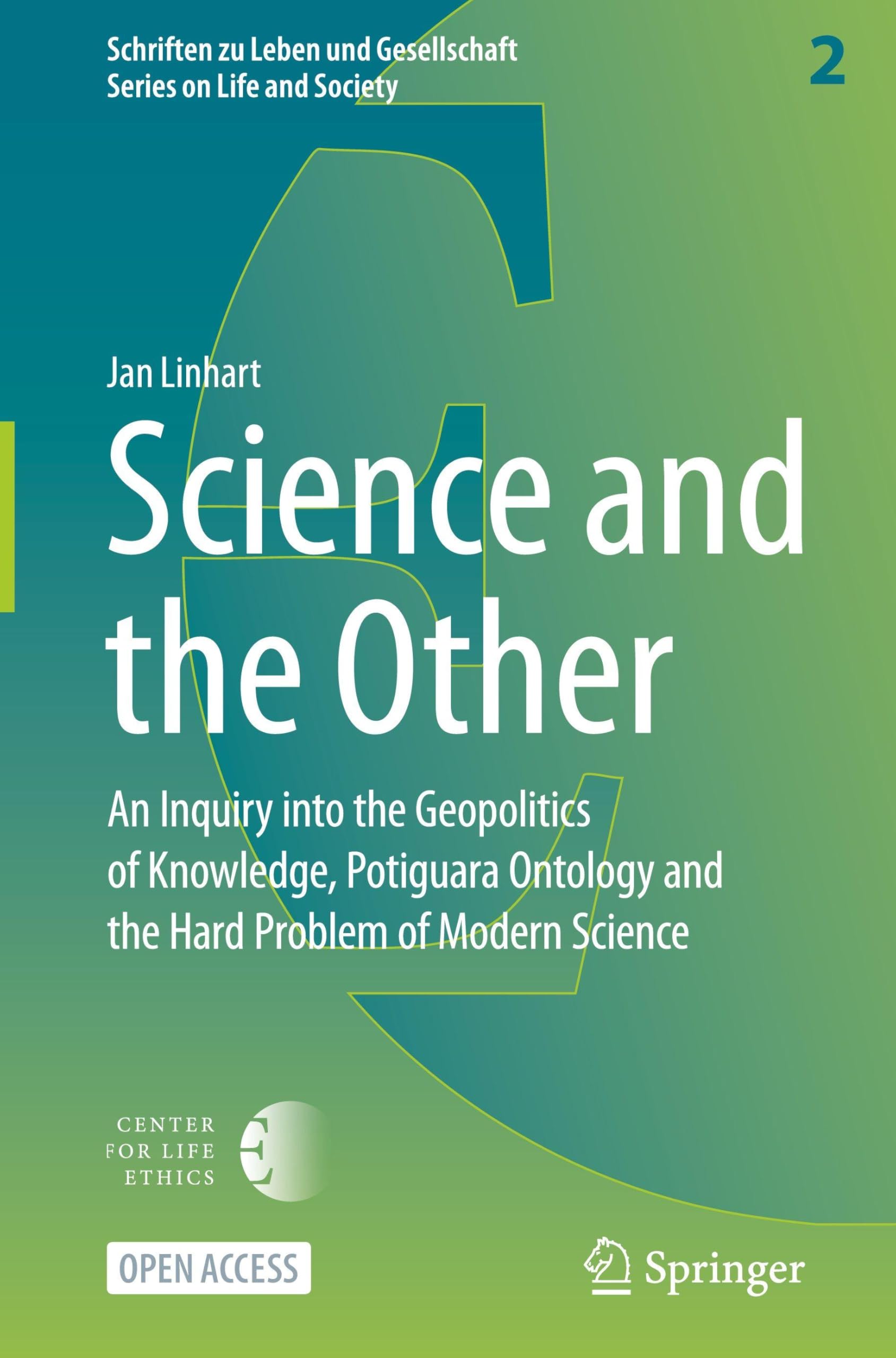 Science and the Other: An Inquiry into the Geopolitics of Knowledge, Potiguara Ontology and the Hard Problem of Modern Science (Schriften zu Leben und Gesellschaft - Series on Life and Society, 2)