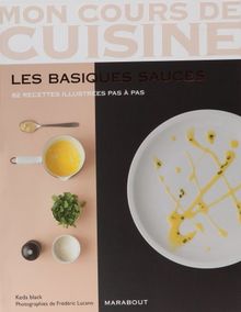 Les basiques sauces : 82 recettes illustrées pas à pas