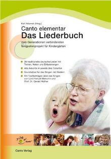 Das Liederbuch - Canto elementar: Zum Generationen verbindenden Singpatenprojekt für Kindergärten - 39 traditionelle deutsche Lieder mit Texten, Noten und Erläuterungen