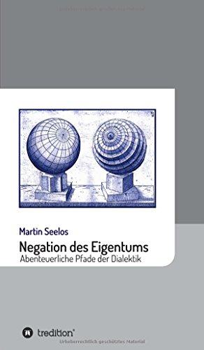 Negation des Eigentums: Abenteuerliche Pfade der Dialektik