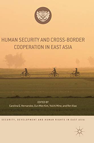 Human Security and Cross-Border Cooperation in East Asia (Security, Development and Human Rights in East Asia)