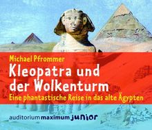 Kleopatra und der Wolkenturm: Eine phantastische Reise in das alte Ägypten