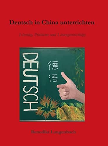Deutsch in China unterrichten: Einstieg, Probleme und Lösungsvorschläge