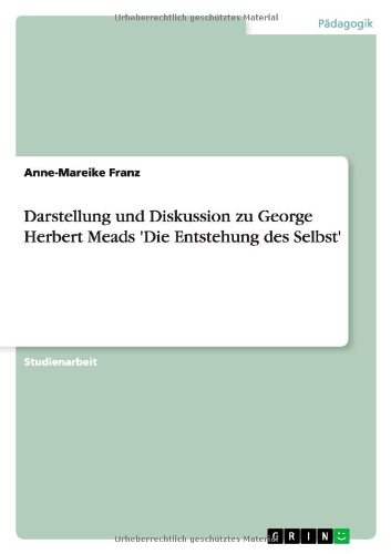 Darstellung und Diskussion zu George Herbert Meads 'Die Entstehung des Selbst'