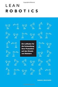 Lean Robotics: Ein Leitfaden für die Vorbereitung Ihrer Produktion auf den Einsatz von Robotern