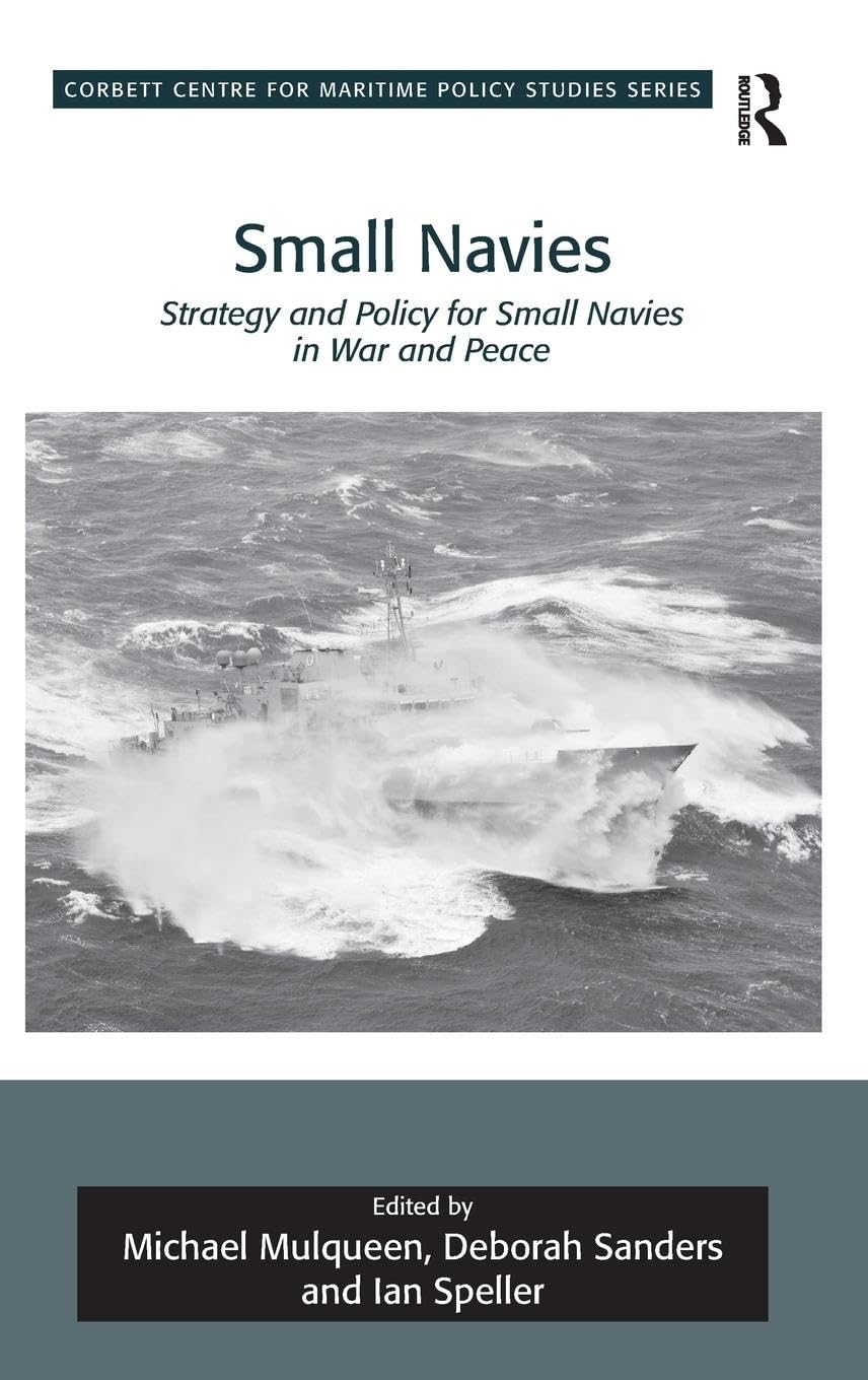Small Navies: Strategy and Policy for Small Navies in War and Peace (Corbett Centre for Maritime Policy Studies)