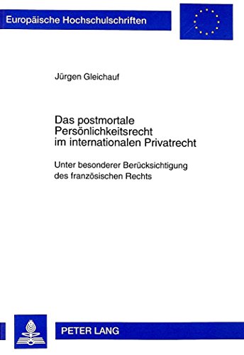 Das postmortale Persönlichkeitsrecht im internationalen Privatrecht: Unter besonderer Berücksichtigung des französischen Rechts (Europäische ... / Publications Universitaires Européennes)