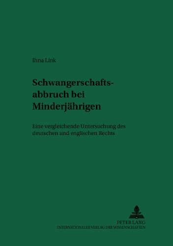 Schwangerschaftsabbruch bei Minderjährigen: Eine vergleichende Untersuchung des deutschen und englischen Rechts (Recht und Medizin)