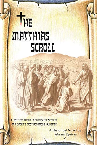 The Matthias Scroll: A Lost Testament Unearths the Secrets of History's Most Notorious Injustice