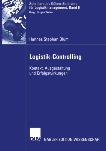 Logistik-Controlling: Kontext, Ausgestaltung und Erfolgswirkungen (Schriften des Kühne-Zentrums für Logistikmanagement) (German Edition)