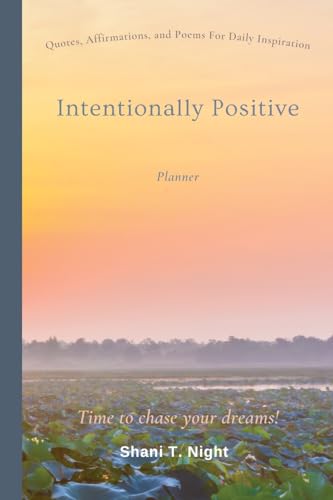 Intentionally Positive: Quotes and Affirmations for daily life inspiration