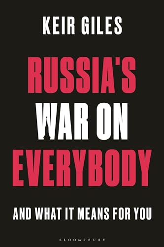 Keir Giles Russia's War On Everybody, And What It Means For You