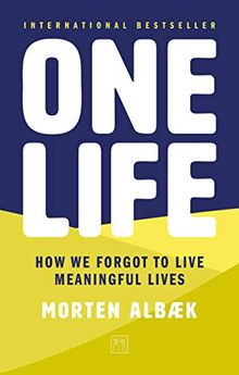 Albaek, M: One Life: How We Forgot to Live Meaningful Lives