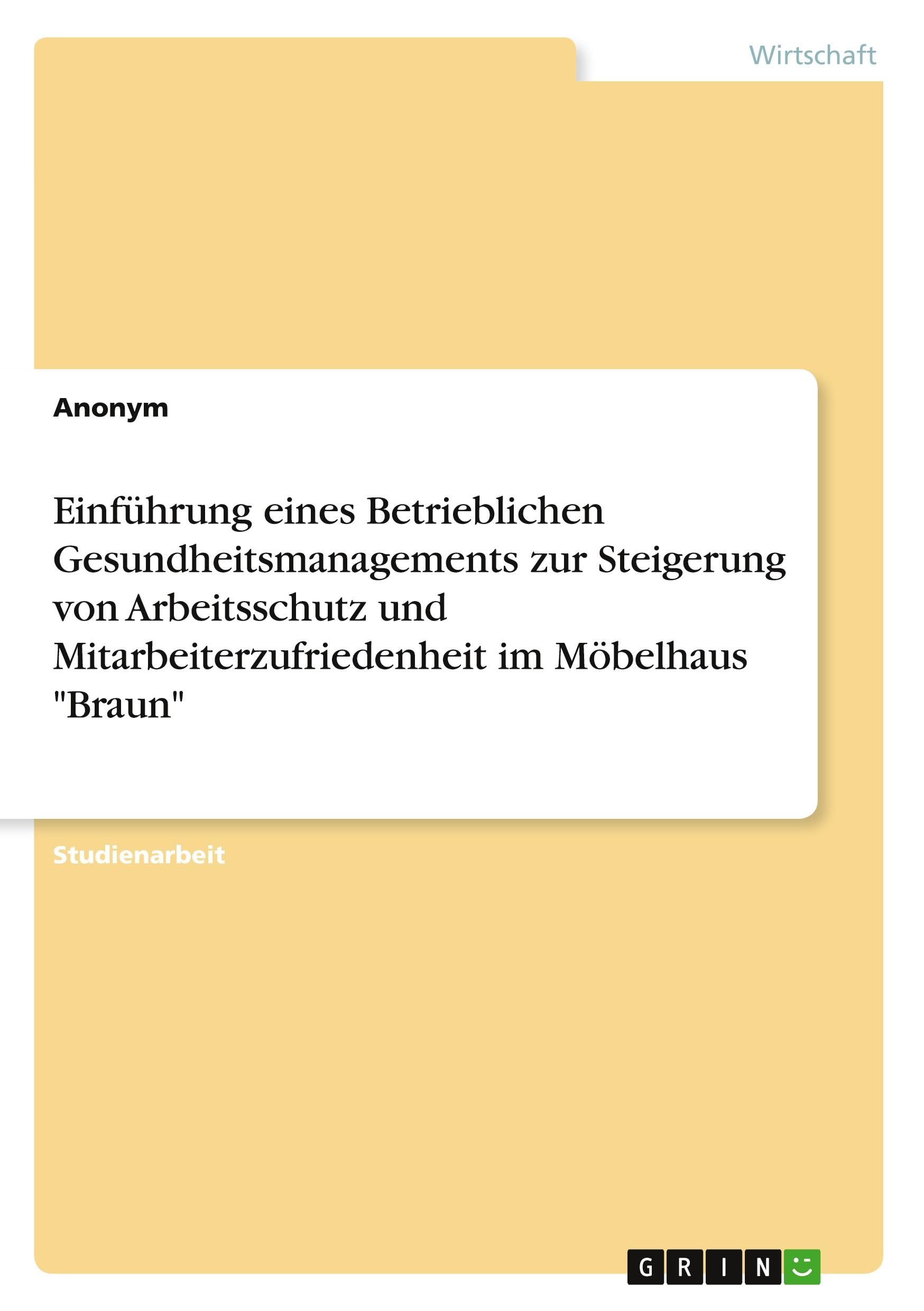 Einführung eines Betrieblichen Gesundheitsmanagements zur Steigerung von Arbeitsschutz und Mitarbeiterzufriedenheit im Möbelhaus Braun