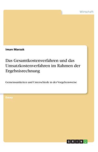 Das Gesamtkostenverfahren und das Umsatzkostenverfahren im Rahmen der Ergebnisrechnung: Gemeinsamkeiten und Unterschiede in der Vorgehensweise