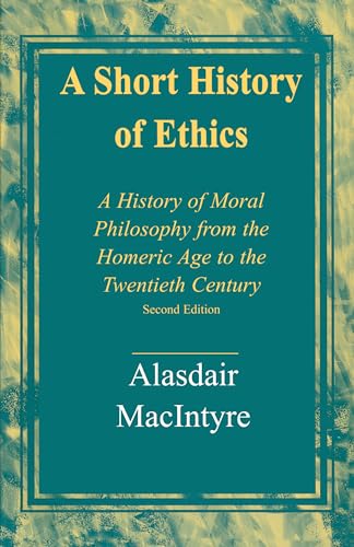Alasdair Macintyre A Short History Of Ethics, A History Of Moral Philosophy From The Homeric Age To The Twentieth Century, Second Edition