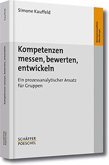 Kompetenzen messen, bewerten, entwickeln: Ein prozessanalytischer Ansatz für Gruppen (Betriebswirtschaftliche Abhandlungen)