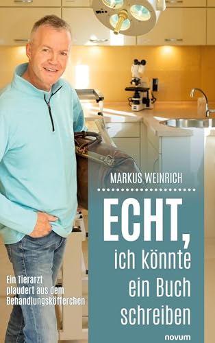 Echt, ich könnte ein Buch schreiben: Ein Tierarzt plaudert aus dem Behandlungsköfferchen