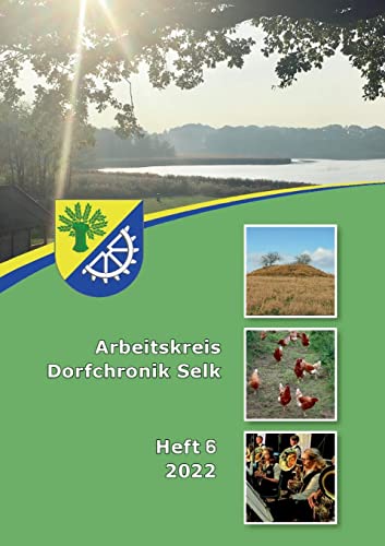 Arbeitskreis Dorfchronik Selk: Heft 6 2022