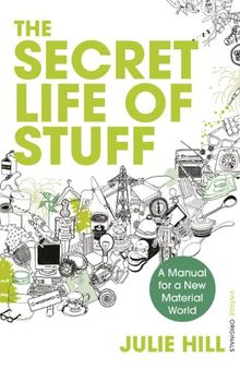 The Secret Life of Stuff: A Manual for a New Material World