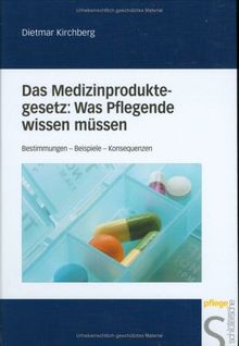 Das Medizinproduktegesetz: Was Pflegende wissen müssen: Bestimmungen - Beispiele - Konsequenzen