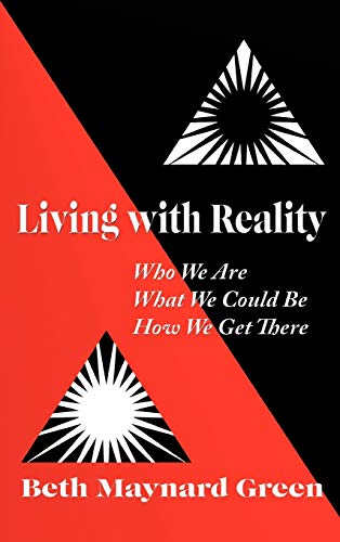 Living with Reality: Who We Are, What We Could Be, How We Get There