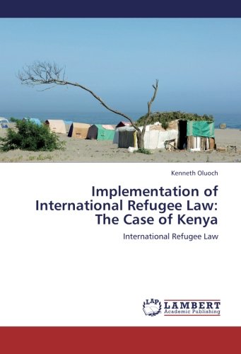 Implementation of International Refugee Law: The Case of Kenya: International Refugee Law