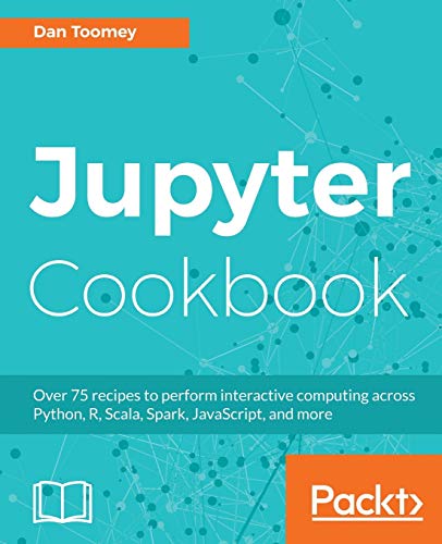 Jupyter Cookbook: Over 75 recipes to perform interactive computing across Python, R, Scala, Spark, JavaScript, and more (English Edition)