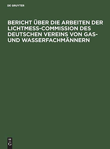 Bericht über die Arbeiten der Lichtmess-Commission des Deutschen Vereins von Gas- und Wasserfachmännern