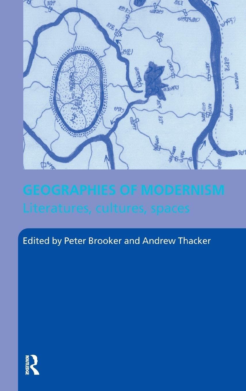Geographies of Modernism: Literatures, Cultures, Spaces