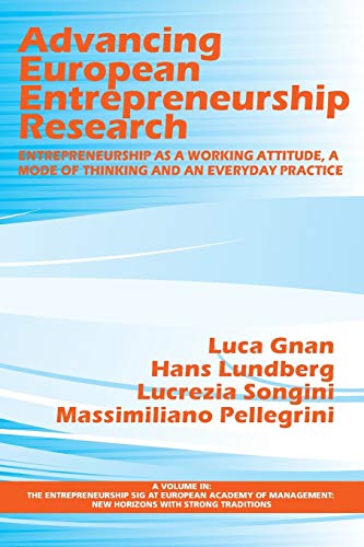 Advancing European Entrepreneurship Research: Entrepreneurship as a Working Attitude, a Mode of Thinking and an Everyday Practice (The ... New Horizons with strong Traditions)