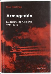 ARMAGEDON.LA DERROTA DE ALEMANIA,1944-45 (Memoria Crítica)